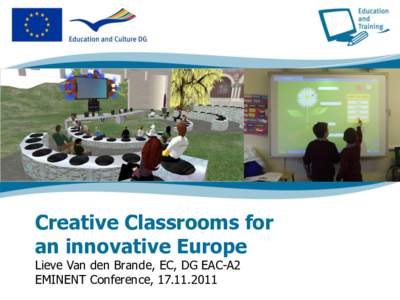 Creative Classrooms for an innovative Europe Lieve Van den Brande, EC, DG EAC-A2 EMINENT Conference, [removed]  The reality–a huge implementation
