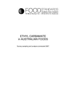 ETHYL CARBAMATE in AUSTRALIAN FOODS Survey sampling and analysis conducted 2007 EXECUTIVE SUMMARY Ethyl carbamate (EC), or urethane, is a chemical contaminant that occurs naturally in foods
