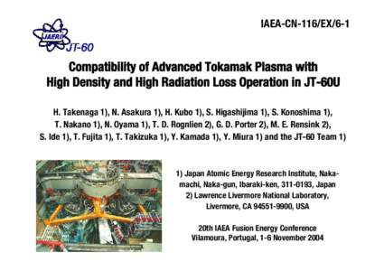 IAEA-CN-116/EX/6-1  Compatibility of Advanced Tokamak Plasma with High Density and High Radiation Loss Operation in JT-60U H. Takenaga 1), N. Asakura 1), H. Kubo 1), S. Higashijima 1), S. Konoshima 1), T. Nakano 1), N. O