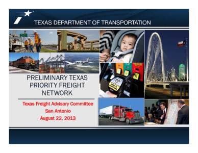 PRELIMINARY TEXAS PRIORITY FREIGHT NETWORK Texas Freight Advisory Committee San Antonio August 22, 2013