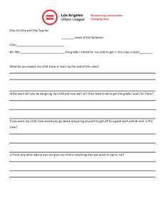 One-on-One with the Teacher ________ week of the Semester Class______________________________ Mr./Ms.___________________________, the grade I intend for my child to get in this class is a(an)________.  What do you expect