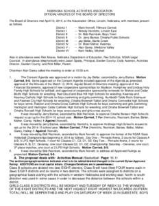 NEBRASKA SCHOOL ACTIVITIES ASSOCIATION OFFICIAL MINUTES OF THE BOARD OF DIRECTORS The Board of Directors met April 10, 2014, at the Association Office, Lincoln, Nebraska, with members present as follows. District I -- Ma