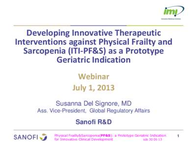 Developing Innovative Therapeutic Interventions against Physical Frailty and Sarcopenia (ITI-PF&S) as a Prototype Geriatric Indication Webinar July 1, 2013