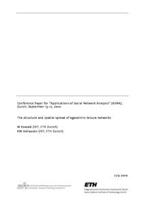 Conference Paper for “Ap plications of Social Network Analysis” (ASNA ), Zurich, Septemb er, 2010 The structure an d s patial spread of egocentric leisure networks M Kowald (IVT, ETH Zurich) KW Axhausen (IVT,