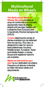 Multicultural Meals on Wheels The Multicultural Meals on Wheels Services provides an array of nutritionally and culturally appropriate meals to elderly