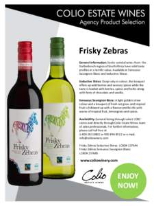Frisky Zebras General Information: Exotic varietal wines from the Stellenbosch region of South Africa have solid taste profiles at a terrific value. Available in Sensuous Sauvignon Blanc and Seductive Shiraz. Seductive S