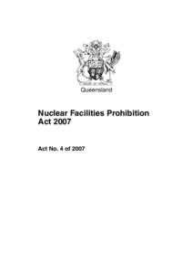 Queensland  Nuclear Facilities Prohibition Act[removed]Act No. 4 of 2007