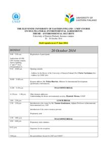 THE ELEVENTH UNIVERSITY OF EASTERN FINLAND - UNEP COURSE ON MULTILATERAL ENVIRONMENTAL AGREEMENTS THEME – ENVIRONMENTAL SECURITY University of Eastern Finland, Joensuu campus 20 – 30 October 2014 Draft Agenda (as at 