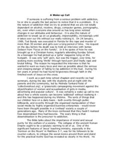 A Wake-up Call If someone is suffering from a serious problem with addiction, he or she is usually the last person to notice that it is a problem. It is the nature of addiction that we try to pretend that we are not tota