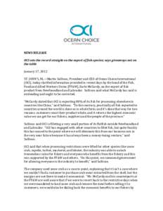 NEWS RELEASE OCI sets the record straight on the export of fish species; says giveaways not on the table January 17, 2012 ST. JOHN’S, NL—Martin Sullivan, President and CEO of Ocean Choice International (OCI), today c