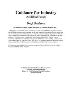 Guidance for Industry Acidified Foods Draft Guidance This guidance document is being distributed for comment purposes only. Although you can comment on any guidance at any time (see 21 CFR[removed]g)(5)), to ensure that t
