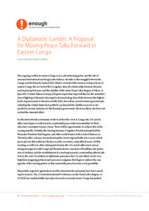 A Diplomatic Gambit: A Proposal for Moving Peace Talks Forward in Eastern Congo Aaron Hall and Sasha Lezhnev  The ongoing conflict in eastern Congo is at a critical turning point, and the risk of