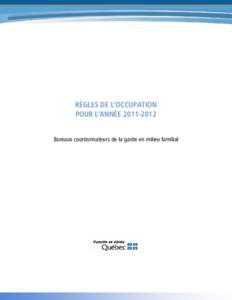 RÈGLES DE L’OCCUPATION POUR L’ANNÉE[removed]Bureaux coordonnateurs de la garde en milieu familial ISBN : [removed] (PDF) Dépôt légal - Bibliothèque et Archives nationales du Québec, 2011