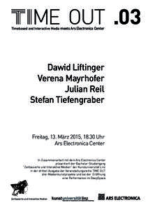 Timebased and Interactive Media meets Ars Electronica Center  Dawid Liftinger Verena Mayrhofer Julian Reil Stefan Tiefengraber