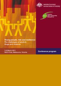 Young people, risk and resilience: The challenges of alcohol, drugs and violence 7–8 March 2011 RACV Club, Melbourne, Victoria