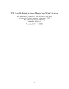 ITR: Scalable Location-Aware Monitoring (SLAM) Systems Hari Balakrishnan, Erik Demaine, Mike Stonebraker, Seth Teller Laboratory for Computer Science & Department of EECS Massachusetts Institute of Technology Cambridge, 