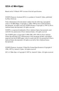 GCA v2 Mini-Spec Based on the 31 March 1997 version of the full specification. GURPS Character Assistant (GCA) is a product of Armin D. Sykes, published by Miser Software. Some information in this document is taken from 