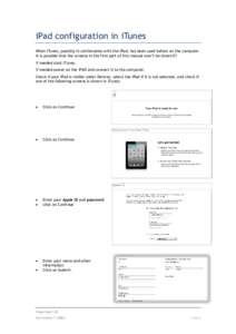 iPad configuration in iTunes When iTunes, possibly in combination with the iPad, has been used before on the computer it is possible that the screens in the first part of this manual won’t be shown!!! If needed start i
