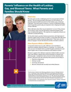 Parents’ Influence on the Health of Lesbian, Gay, and Bisexual Teens: What Parents and Families Should Know Overview The teen years can be a challenging time for young people and their parents. This fact sheet provides