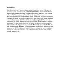 Ellen Driscoll Ellen Driscoll is Chair of sculpture department at Rhode Island School of Design. An international artist, projects include: FASTFORWARDFOSSIL, displayed at the Smack Mellon Gallery in Brooklyn, NY and Fre