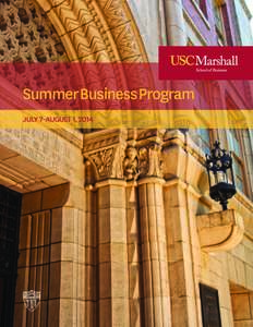 USC MAR SH ALL S U M M ER B US I NES S PROG RA M  Summer Business Program JULY 7–AUGUST 1, 2014  www.marshall.usc.edu/summer