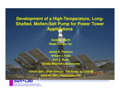 Development of a High-Temperature, LongShafted, Molten-Salt Pump for Power Tower Applications Daniel L. Barth Nagle Pumps, Inc. James E. Pacheco William J. Kolb