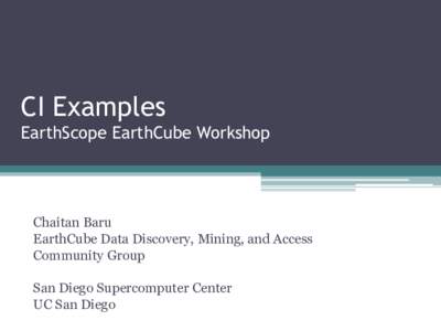 CI Examples EarthScope EarthCube Workshop Chaitan Baru EarthCube Data Discovery, Mining, and Access Community Group