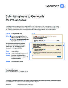 Submitting loans to Genworth for Pre–approval In today’s market, pre–approvals can make the difference for borrowers when it counts most — when they’re ready to buy. Lenders who have not yet obtained an apprais