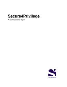 Secure4Privilege A Technical White Paper NOTICE As Secure4Privilege is a software product which is subject to change, S4Software, Inc. reserves the right to make changes in the specifications and other information conta