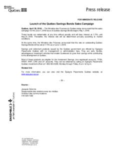 Press release FOR IMMEDIATE RELEASE Launch of the Québec Savings Bonds Sales Campaign Québec, April 30, 2018. – The Ministère des Finances du Québec today announced that the sales campaign for the June 1, 2018 issu