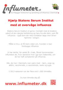 Hjælp Statens Serum Institut med at overvåge influenza Statens Serum Institut vil gerne i kontakt med et bredere udsnit af den danske befolkning og høre fra alle dem, som får influenza - også dem der ikke kontakter 