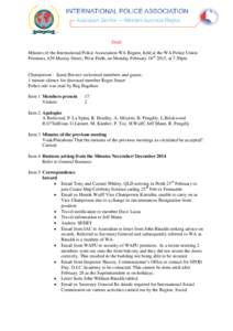 Draft Minutes of the International Police Association WA Region, held at the WA Police Union Premises, 639 Murray Street, West Perth, on Monday February 16th 2015, at 7.30pm. Chairperson - Jason Brewer welcomed members a