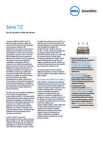 Série TZ Pare-feu de gestion unifiée des menaces Le système Dell® SonicWALL® série TZ offre le pare-feu de gestion unifiée des menaces (UTM) le plus sécurisé disponible