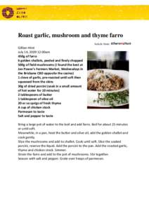 Roast garlic, mushroom and thyme farro Article from: Gillian Hirst July 14, [removed]:00am 450g of farro