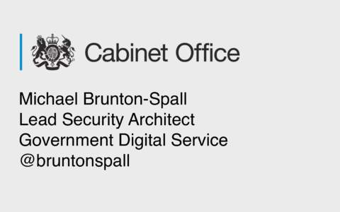 Michael Brunton-Spall Lead Security Architect Government Digital Service @bruntonspall  Being secure and agile