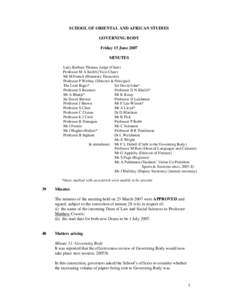 SCHOOL OF ORIENTAL AND AFRICAN STUDIES GOVERNING BODY Friday 15 June 2007 MINUTES Lady Barbara Thomas Judge (Chair) Professor M A Knibb (Vice-Chair)