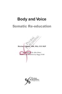Body and Voice Somatic Re-education Marina Gilman, MM, MA, CCC-SLP Illustrations by Alex Rowe Medical Illustrations by Peggy Firth