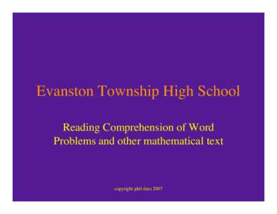Evanston Township High School Reading Comprehension of Word Problems and other mathematical text copyright phil daro 2007
