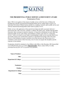 THE PRESIDENTIAL PUBLIC SERVICE ACHIEVEMENT AWARD  Nomination Form Since 1982, in recognition of the mission of public service at the University of Maine, the President has annually presented the Presidential Public Serv