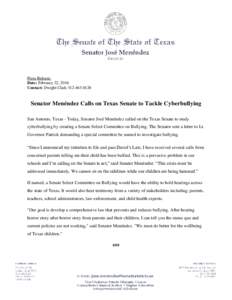 Press Release: Date: February 22, 2016 Contact: Dwight ClarkSenator Menéndez Calls on Texas Senate to Tackle Cyberbullying San Antonio, Texas - Today, Senator José Menéndez called on the Texas Senate to 