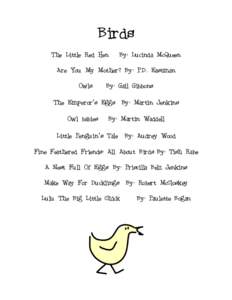 Birds The Little Red Hen By: Lucinda McQueen  Are You My Mother? By: P.D. Eastman