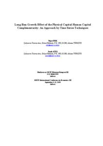 Long-Run Growth Effect of the Physical Capital-Human Capital Complementarity: An Approach by Time Series Techniques Nejat ERK Çukurova Üniversitesi, İktisat Bölümü, P.K. 393, 01330, Adana-TÜRKİYE [removed].