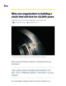 Why one organization is building a clock that will tick for 10,000 years Updated by Joseph Stromberg on September 2, 2014, 8:30 a.m. ET  @josephstromberg  [removed]