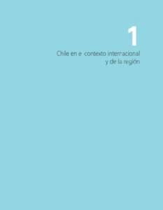 Chile en el contexto internacional y de la región Capítulo 1 | Chile en el contexto internacional y de la región  El propósito de este primer capítulo es realizar un análisis macro de las tendencias que se observ