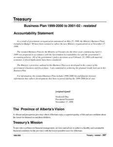 Treasury Business Plan[removed]to[removed]restated Accountability Statement As a result of government reorganization announced on May 25, 1999, the Ministry Business Plans included in Budget ’99 have been restated 