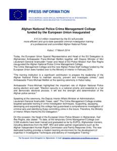 PRESS INFORMATION THE EUROPEAN UNION SPECIAL REPRESENTATIVE IN AFGHANISTAN THE EUROPEAN UNION DELEGATION TO AFGHANISTAN Afghan National Police Crime Management College funded by the European Union inaugurated