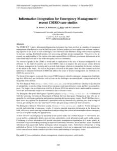 20th International Congress on Modelling and Simulation, Adelaide, Australia, 1–6 December 2013 www.mssanz.org.au/modsim2013 Information Integration for Emergency Management: recent CSIRO case studies R. Powera , B. Ro