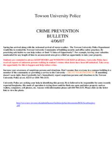 Towson University Police  CRIME PREVENTION BULLETIN[removed]Spring has arrived along with the welcomed arrival of warm weather. The Towson University Police Department