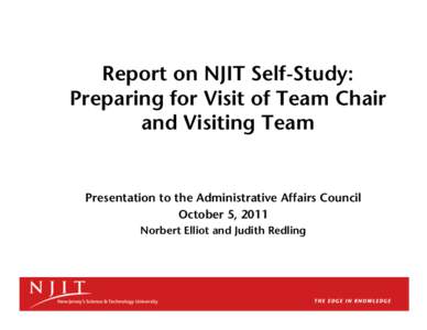 Report on NJIT Self-Study: Preparing for Visit of Team Chair and Visiting Team Presentation to the Administrative Affairs Council October 5, 2011