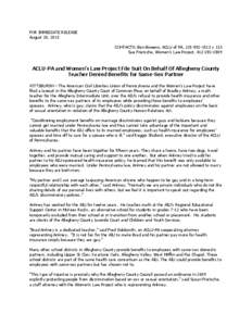 FOR IMMEDIATE RELEASE August 20, 2013 CONTACTS: Ben Bowens, ACLU of PA, [removed]x 133 Sue Frietsche, Women’s Law Project, [removed]ACLU-PA and Women’s Law Project File Suit On Behalf Of Allegheny County